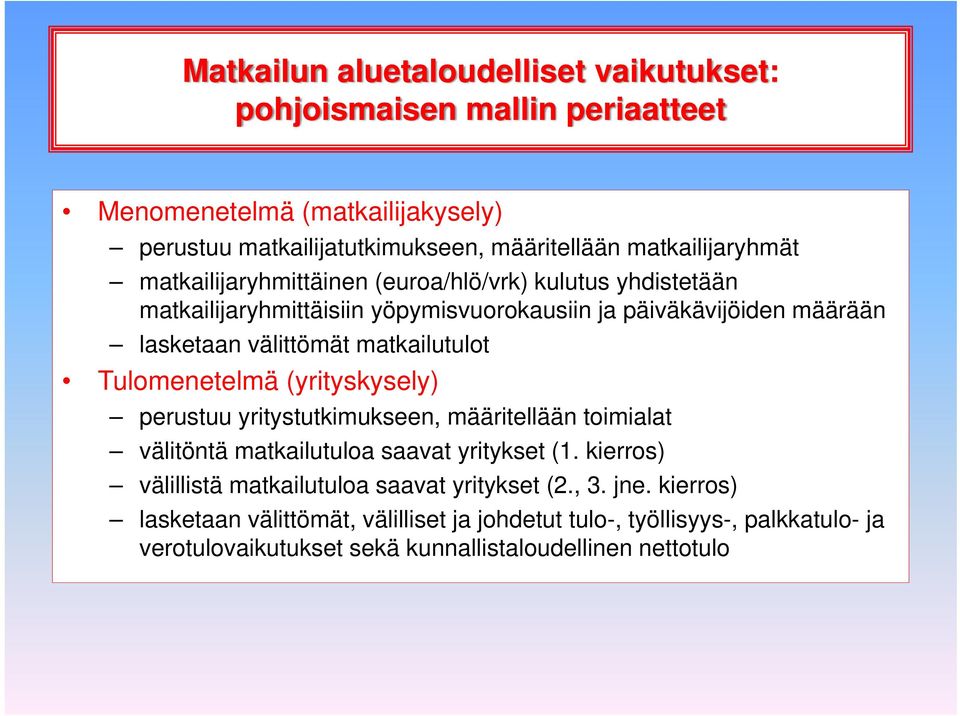 matkailutulot Tulomenetelmä (yrityskysely) perustuu yritystutkimukseen, määritellään toimialat välitöntä matkailutuloa saavat yritykset (1.