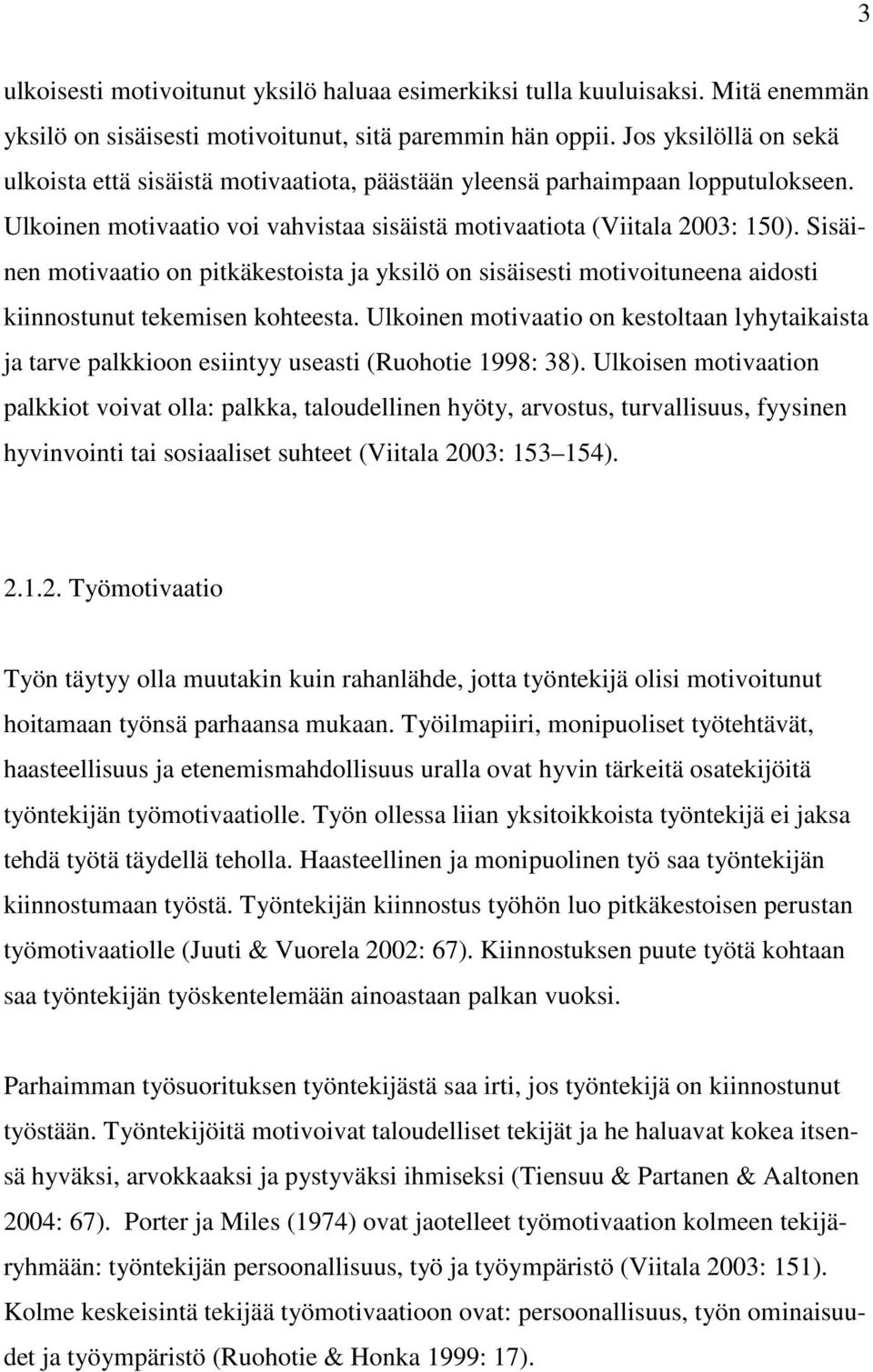 Sisäinen motivaatio on pitkäkestoista ja yksilö on sisäisesti motivoituneena aidosti kiinnostunut tekemisen kohteesta.