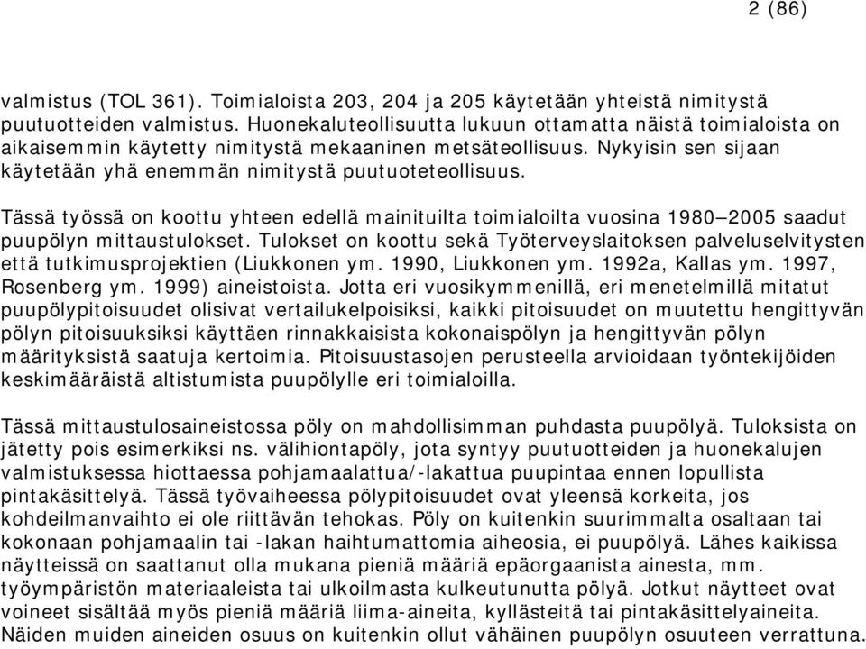 Tässä työssä on koottu yhteen edellä mainituilta toimialoilta vuosina 1980 2005 saadut puupölyn mittaustulokset.