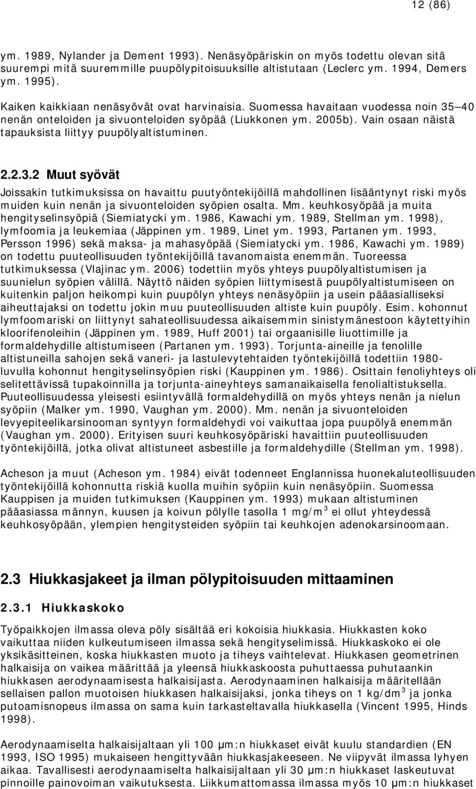 Vain osaan näistä tapauksista liittyy puupölyaltistuminen. 2.2.3.