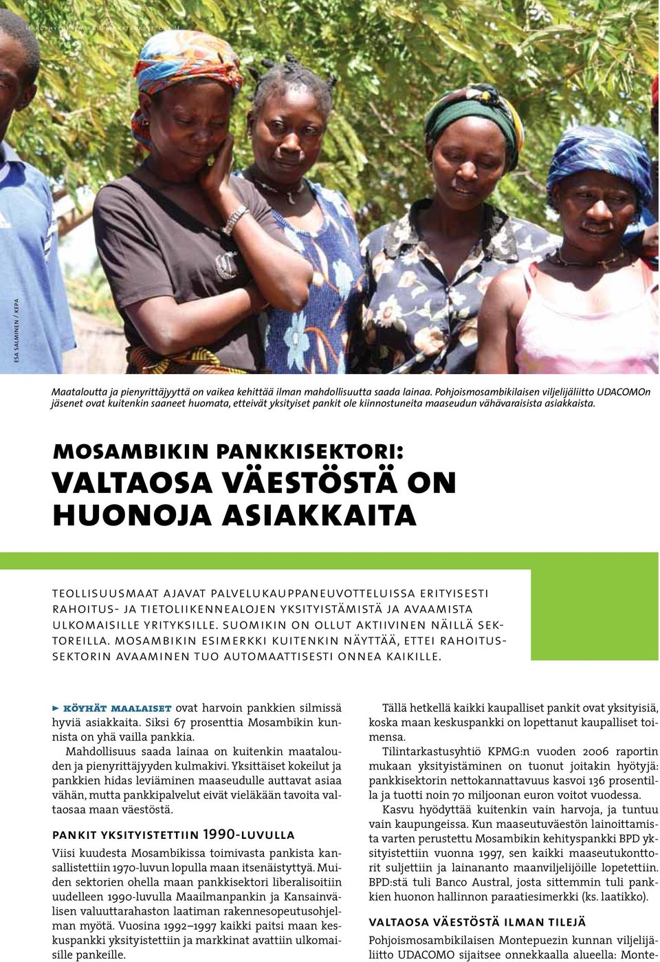 mosambikin pankkisektori: valtaosa väestöstä on huonoja asiakkaita Pohjoismosambikilaisen Montepuezin kunnan viljelijäliitto UDACOMO sijaitsee onnekkaalla alueella: Monteteollisuusmaat ajavat