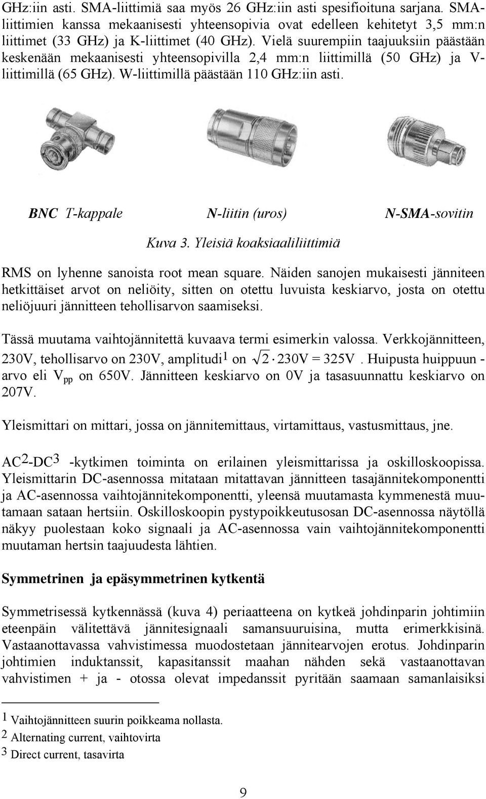 BNC T-kappale N-liitin (uros) N-SMA-sovitin Kuva 3. Yleisiä koaksiaaliliittimiä RMS on lyhenne sanoista root mean square.