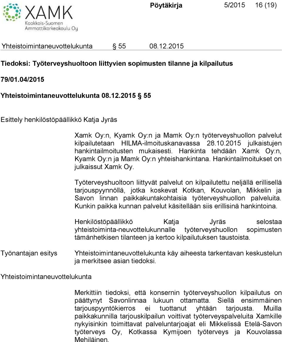 2015 55 Esittely henkilöstöpäällikkö Katja Jyräs Xamk Oy:n, Kyamk Oy:n ja Mamk Oy:n työterveyshuollon palvelut kilpailutetaan HILMA-ilmoituskanavassa 28.10.