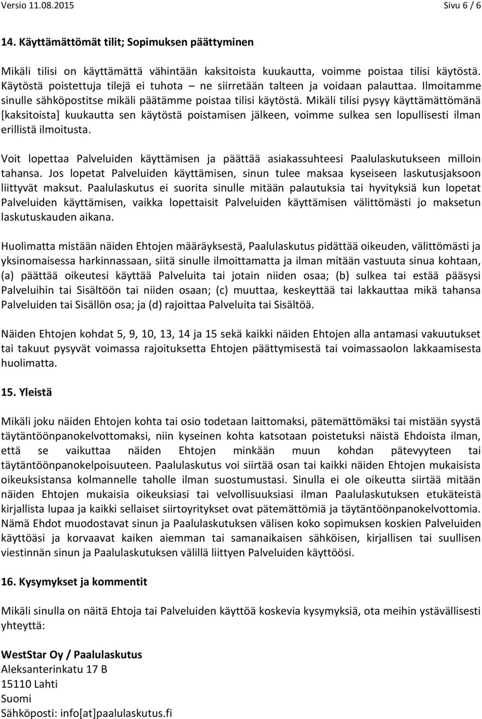 Mikäli tilisi pysyy käyttämättömänä [kaksitoista] kuukautta sen käytöstä poistamisen jälkeen, voimme sulkea sen lopullisesti ilman erillistä ilmoitusta.