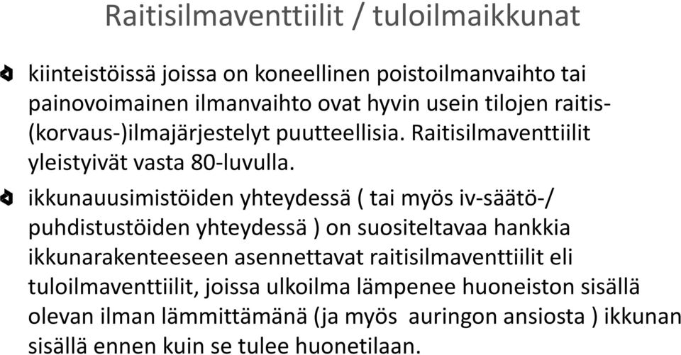 ikkunauusimistöiden yhteydessä ( tai myös iv-säätö-/ puhdistustöiden yhteydessä ) on suositeltavaa hankkia ikkunarakenteeseen asennettavat