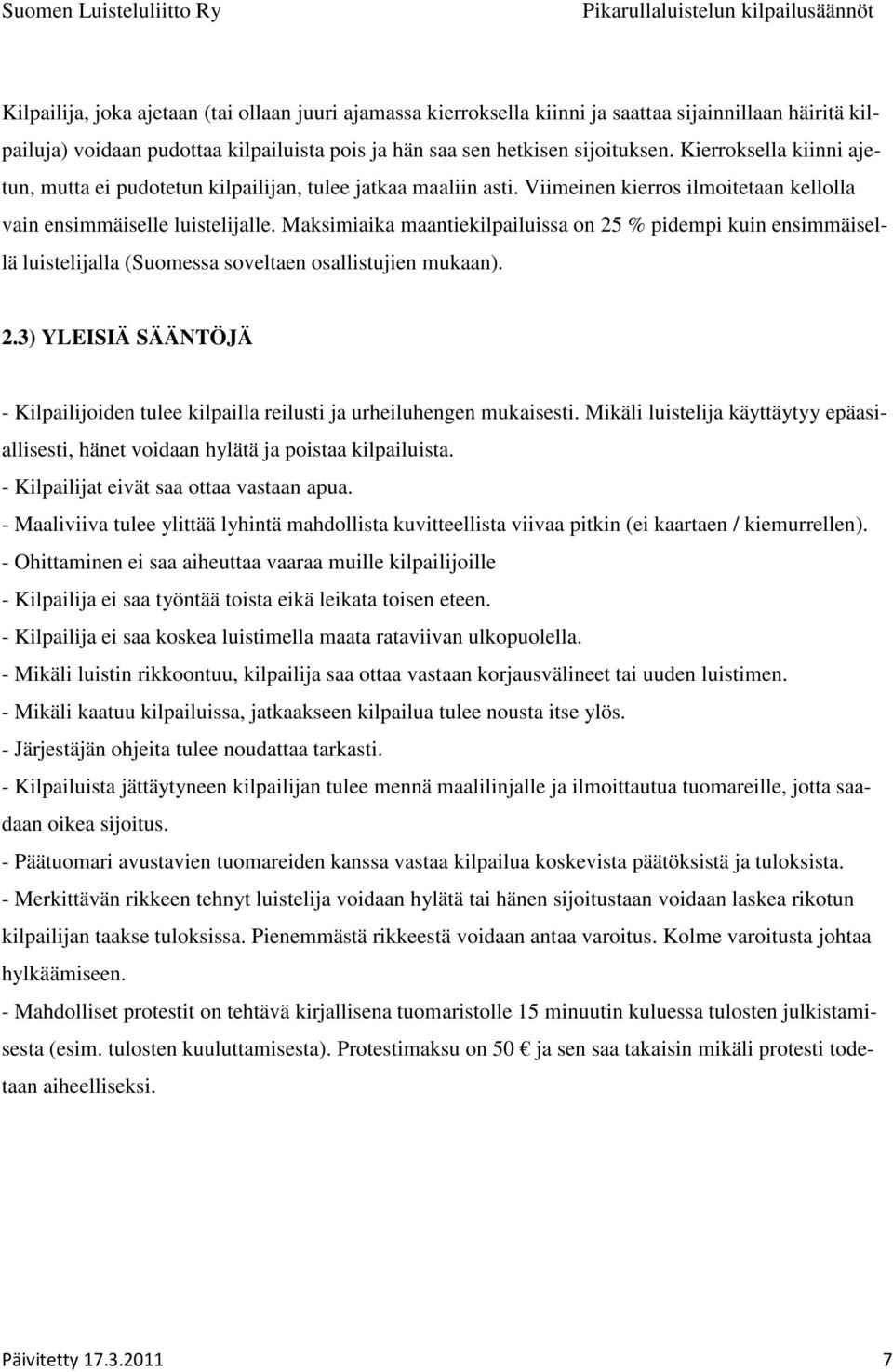 Maksimiaika maantiekilpailuissa on 25 % pidempi kuin ensimmäisellä luistelijalla (Suomessa soveltaen osallistujien mukaan). 2.3) YLEISIÄ SÄÄNTÖJÄ - Kilpailijoiden tulee kilpailla reilusti ja urheiluhengen mukaisesti.