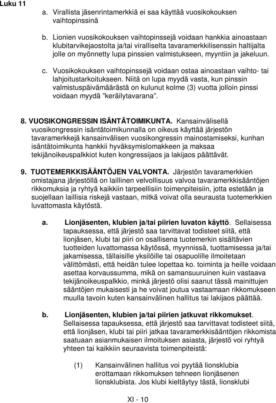 jakeluun. c. Vuosikokouksen vaihtopinssejä voidaan ostaa ainoastaan vaihto- tai lahjoitustarkoitukseen.