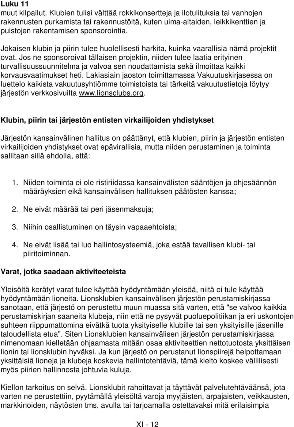 Jokaisen klubin ja piirin tulee huolellisesti harkita, kuinka vaarallisia nämä projektit ovat.