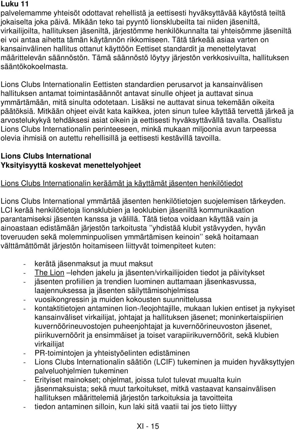 rikkomiseen. Tätä tärkeää asiaa varten on kansainvälinen hallitus ottanut käyttöön Eettiset standardit ja menettelytavat määrittelevän säännöstön.