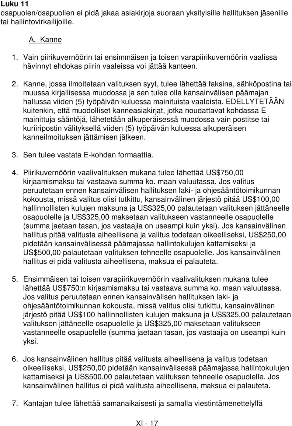 Kanne, jossa ilmoitetaan valituksen syyt, tulee lähettää faksina, sähköpostina tai muussa kirjallisessa muodossa ja sen tulee olla kansainvälisen päämajan hallussa viiden (5) työpäivän kuluessa