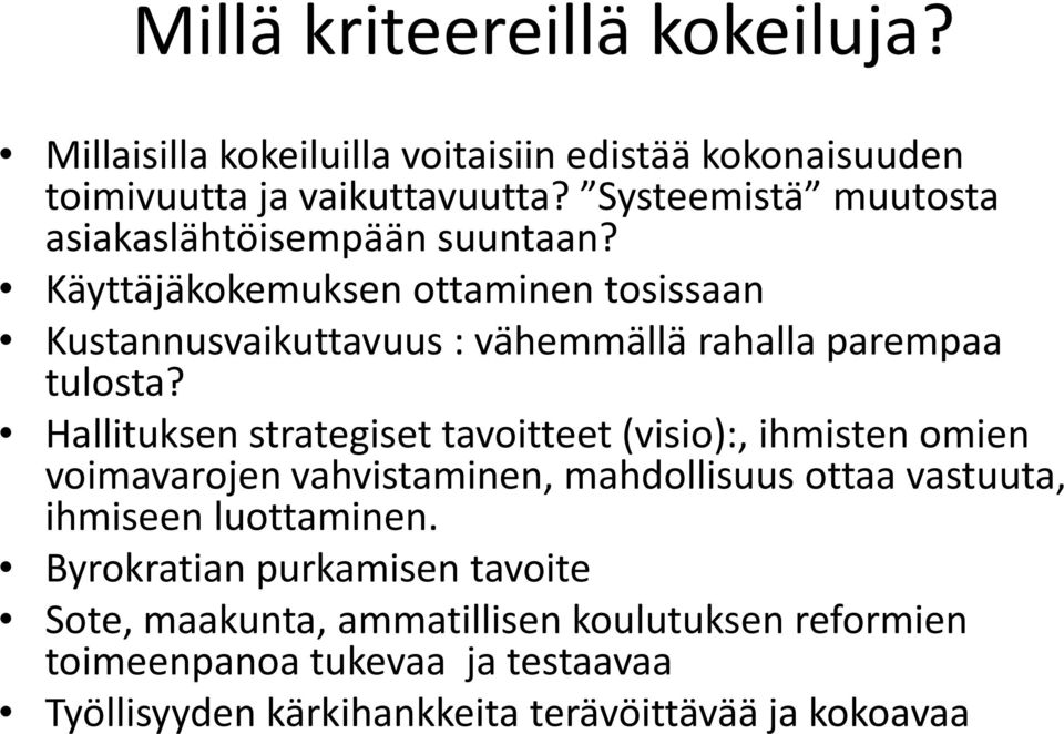 Käyttäjäkokemuksen ottaminen tosissaan Kustannusvaikuttavuus : vähemmällä rahalla parempaa tulosta?