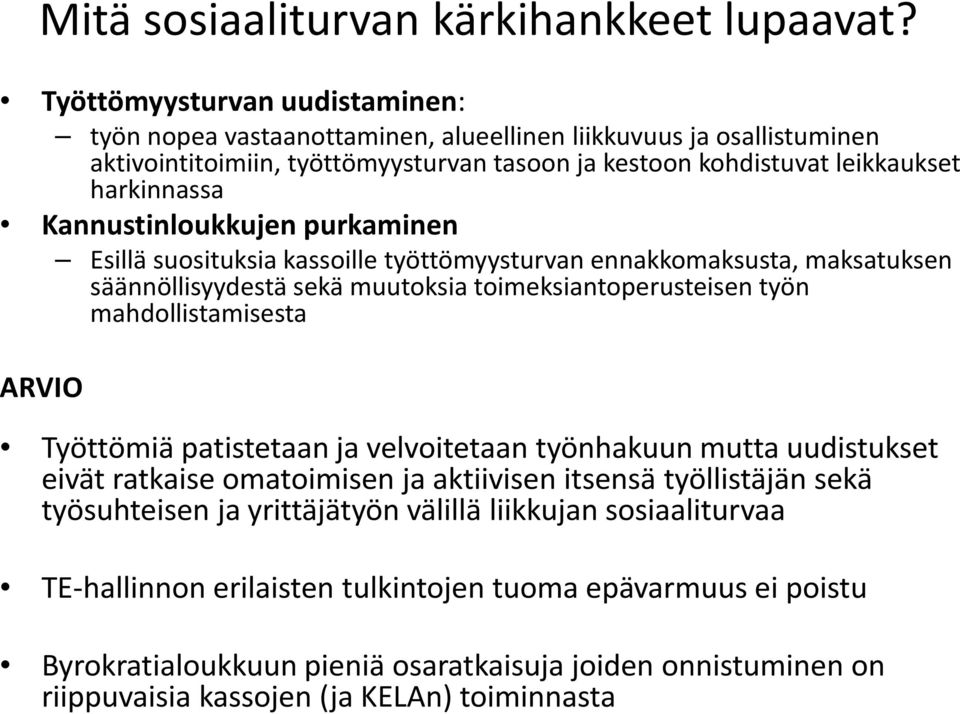 Kannustinloukkujen purkaminen Esillä suosituksia kassoille työttömyysturvan ennakkomaksusta, maksatuksen säännöllisyydestä sekä muutoksia toimeksiantoperusteisen työn mahdollistamisesta ARVIO