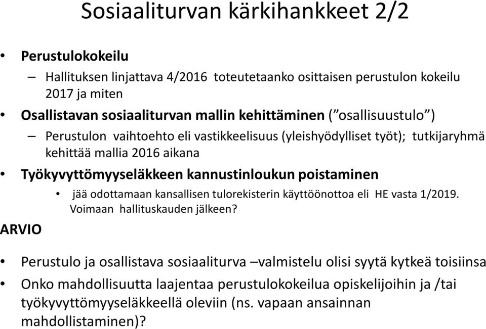 kannustinloukun poistaminen ARVIO jää odottamaan kansallisen tulorekisterin käyttöönottoa eli HE vasta 1/2019. Voimaan hallituskauden jälkeen?