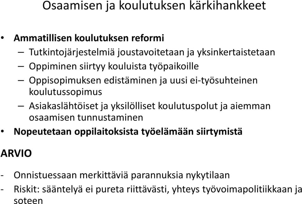 Asiakaslähtöiset ja yksilölliset koulutuspolut ja aiemman osaamisen tunnustaminen Nopeutetaan oppilaitoksista työelämään