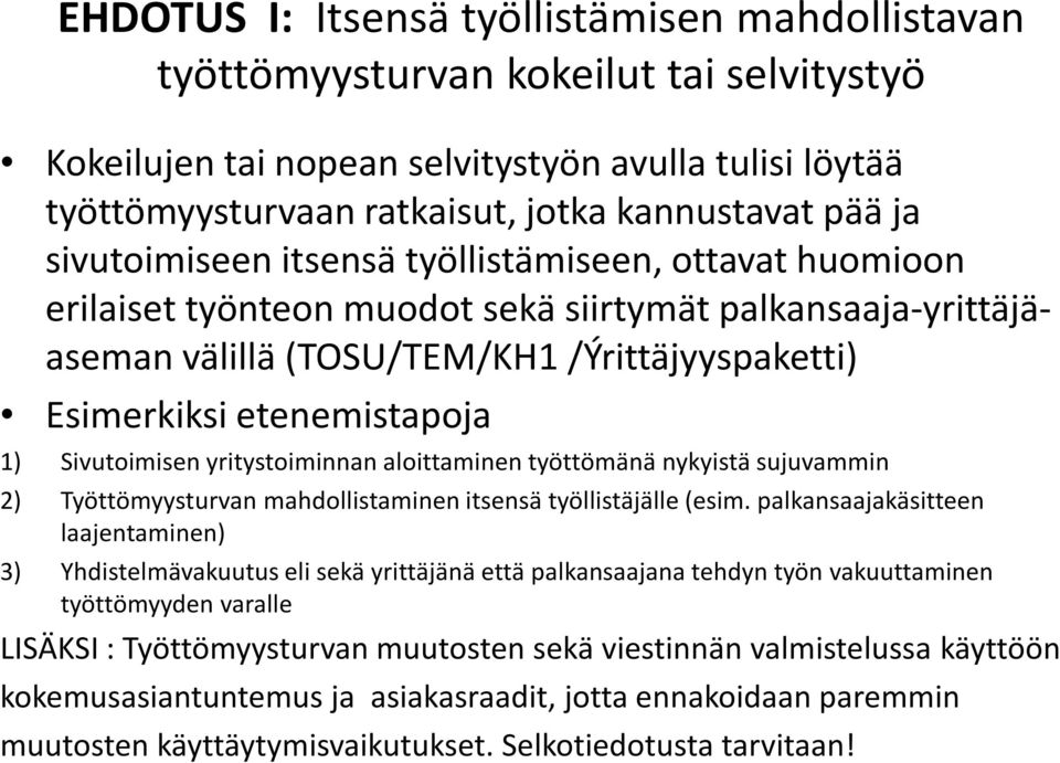 Sivutoimisen yritystoiminnan aloittaminen työttömänä nykyistä sujuvammin 2) Työttömyysturvan mahdollistaminen itsensä työllistäjälle (esim.