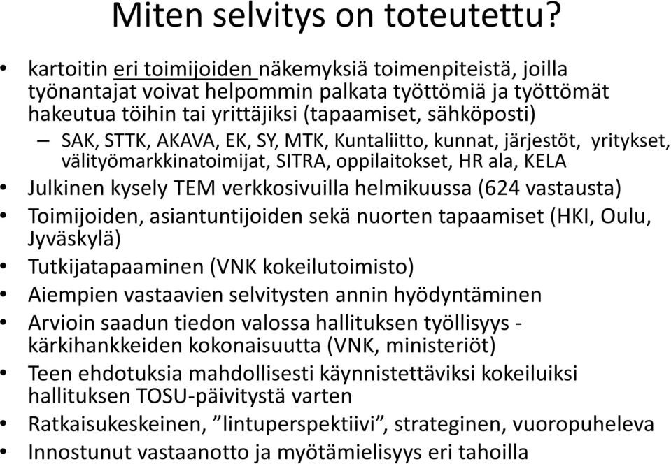 SY, MTK, Kuntaliitto, kunnat, järjestöt, yritykset, välityömarkkinatoimijat, SITRA, oppilaitokset, HR ala, KELA Julkinen kysely TEM verkkosivuilla helmikuussa (624 vastausta) Toimijoiden,