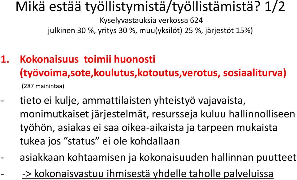 yhteistyö vajavaista, monimutkaiset järjestelmät, resursseja kuluu hallinnolliseen työhön, asiakas ei saa oikea-aikaista ja tarpeen mukaista