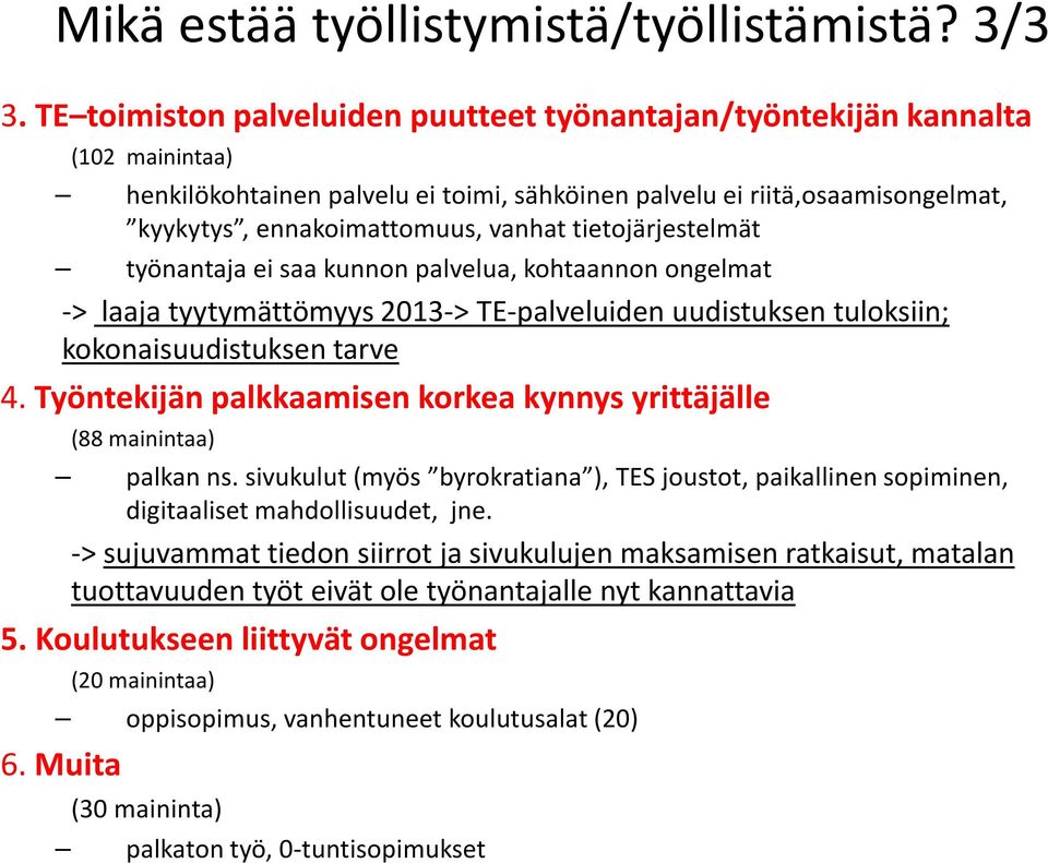 tietojärjestelmät työnantaja ei saa kunnon palvelua, kohtaannon ongelmat -> laaja tyytymättömyys 2013-> TE-palveluiden uudistuksen tuloksiin; kokonaisuudistuksen tarve 4.