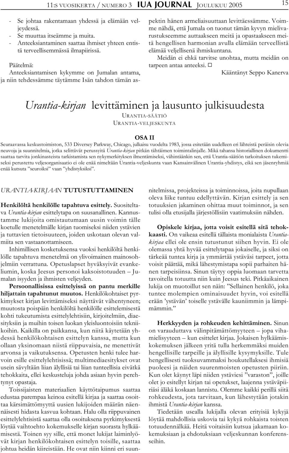 Päätelmä: Anteeksiantamisen kykymme on Jumalan antama, ja niin tehdessämme täytämme Isän tahdon tämän aspektin hänen armeliaisuuttaan levittäessämme.