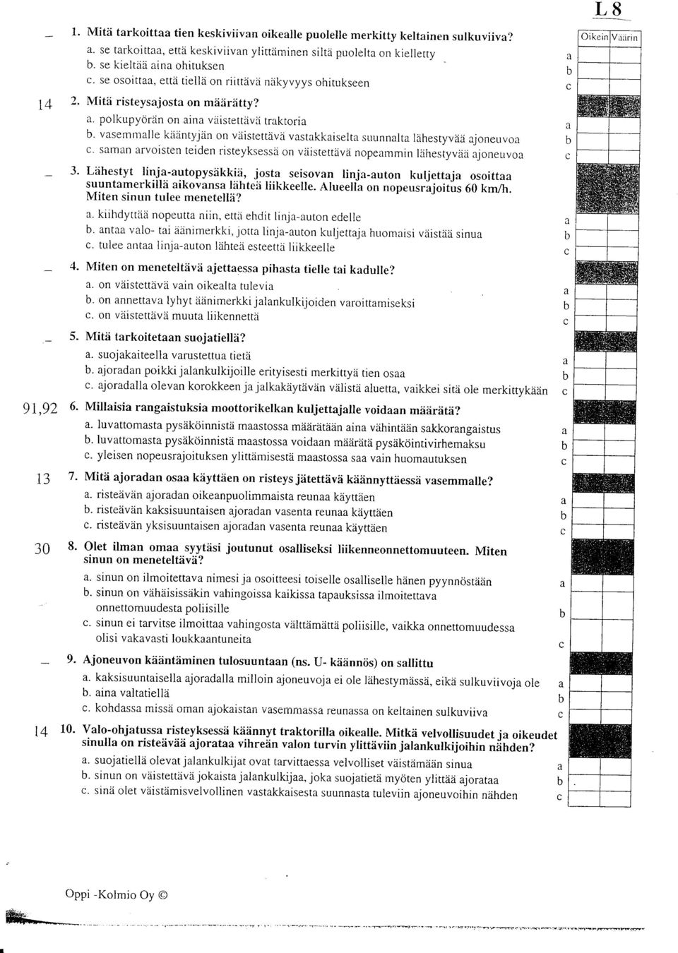 r\lueell on nopeusriloitus 60 km/h. tvliten sinun tulee menetelld? 4. 5. 91,92 6. I4 7. IVIitd trkoitt tien keskiviivn oikelle puolelle merkitty keltinen sulkuviiv?