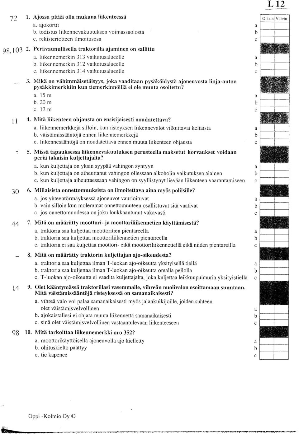 VIikd on vdhimmdisetdisyys, jok vditn pysdkiiidystd joneuvost linj-uton pysdkkimerkkiin kun tiemerkinniiilld ei ole muut osoitettu?. 15m.20m. 12m 4.