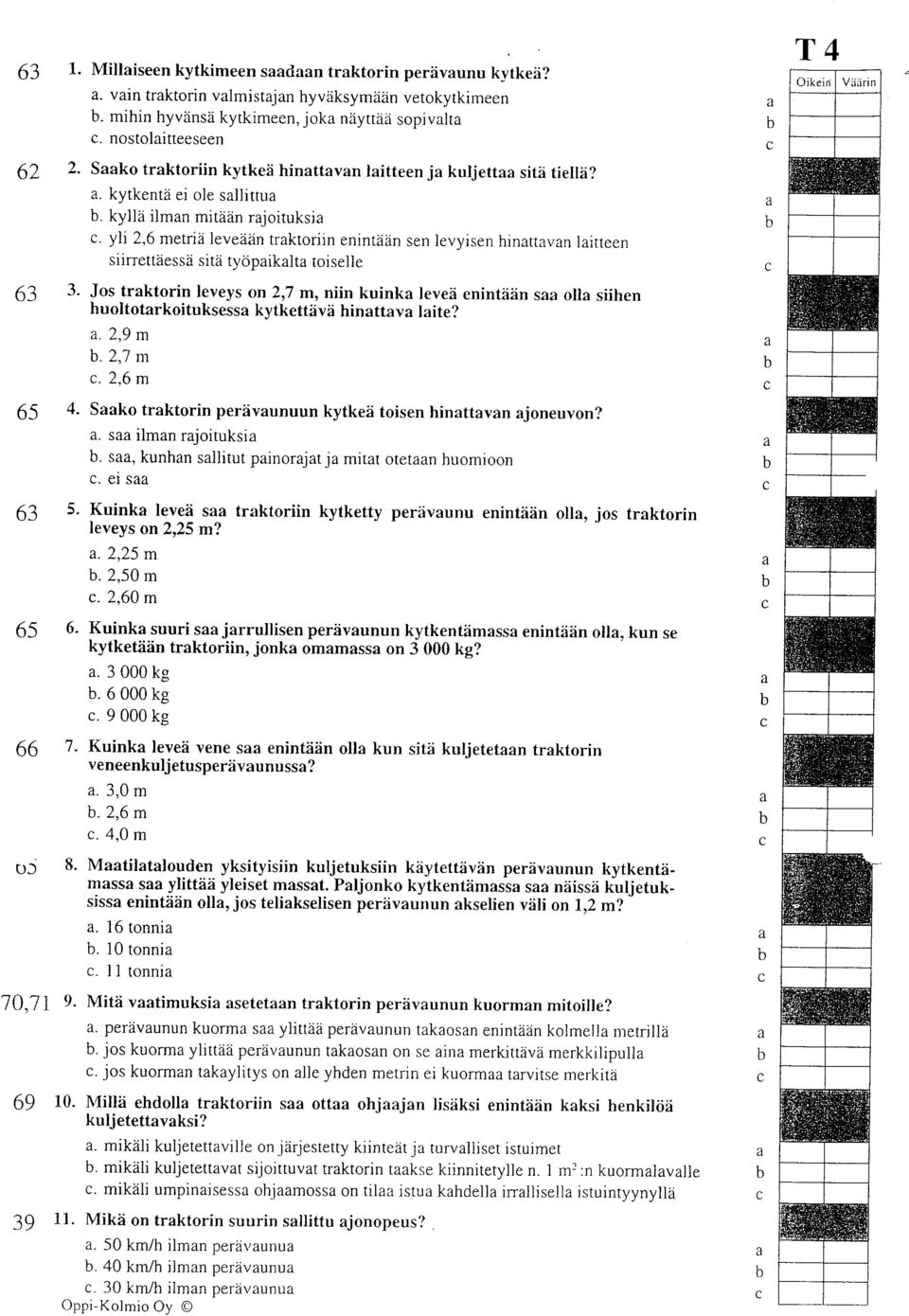 yli 2,6 metri leveddn trktoriin enintdn sen levyisen hinttvn litteen siirrettdessl sitii tydpiklt toiselle Jos trktorin leveys on 2,7 m, niin kuink leved enintddn s oll siihen huoltotrkoituksess