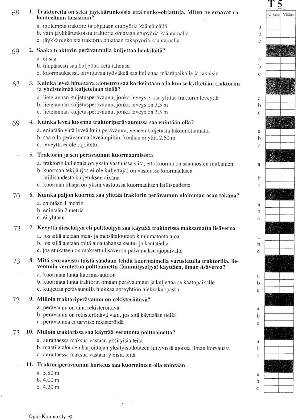 . el s tilpriisesti s kuljett ketl thns. kr-rormuksess trvittv ty6vdked s kuljett miizirlpiklle j tkisin. lietelnnn kuljetusperdvunu, jonk leveys ei s ylittdzi trktorin leveyttii.