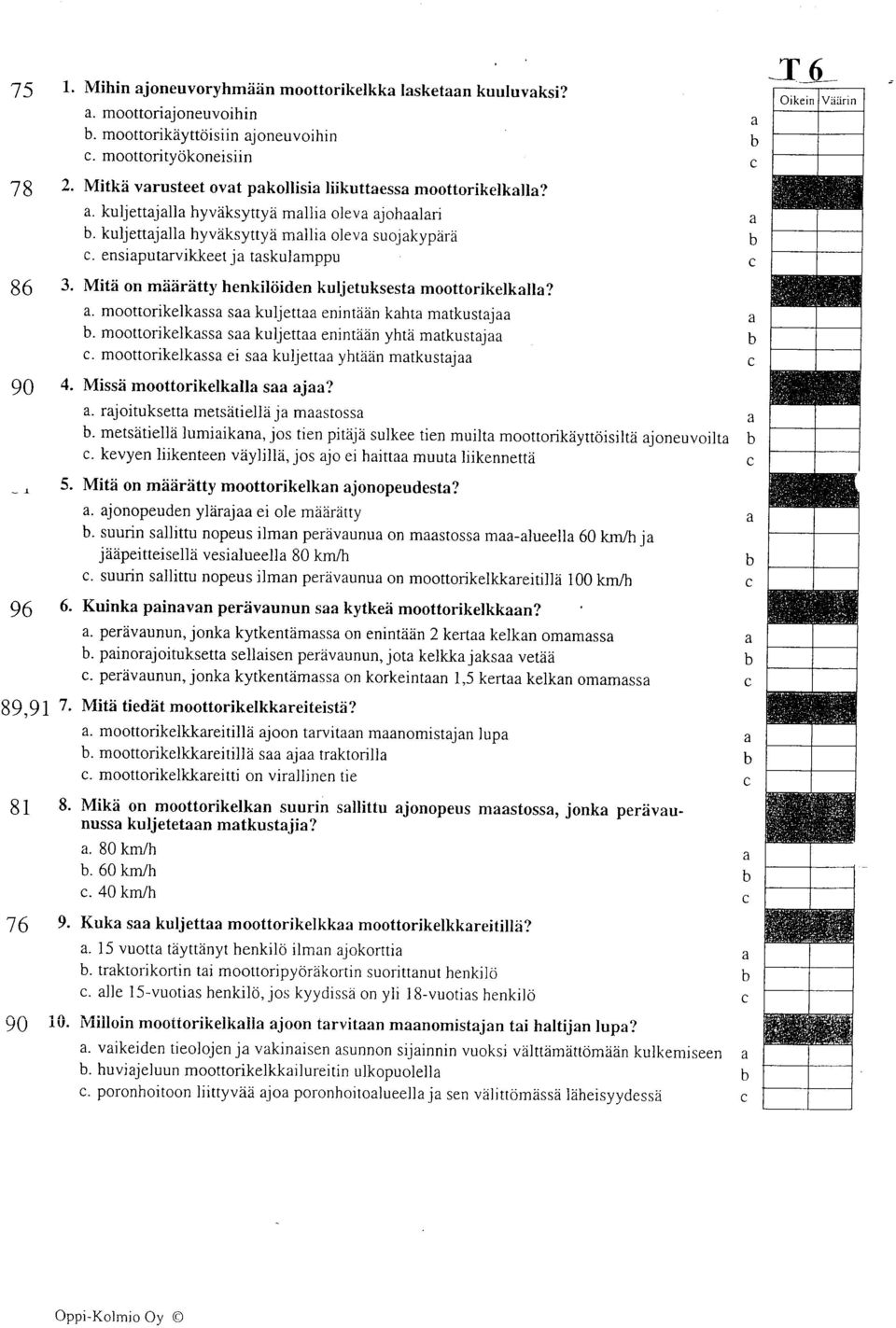 Mitd on mddrdtty henkiltiiden kuljetuksest moottorikelkll?. moottorikelkss s kuljett enintddn kht mtkustj. moottorikelkss s kuljett enintddn yhtzi mtkustj.