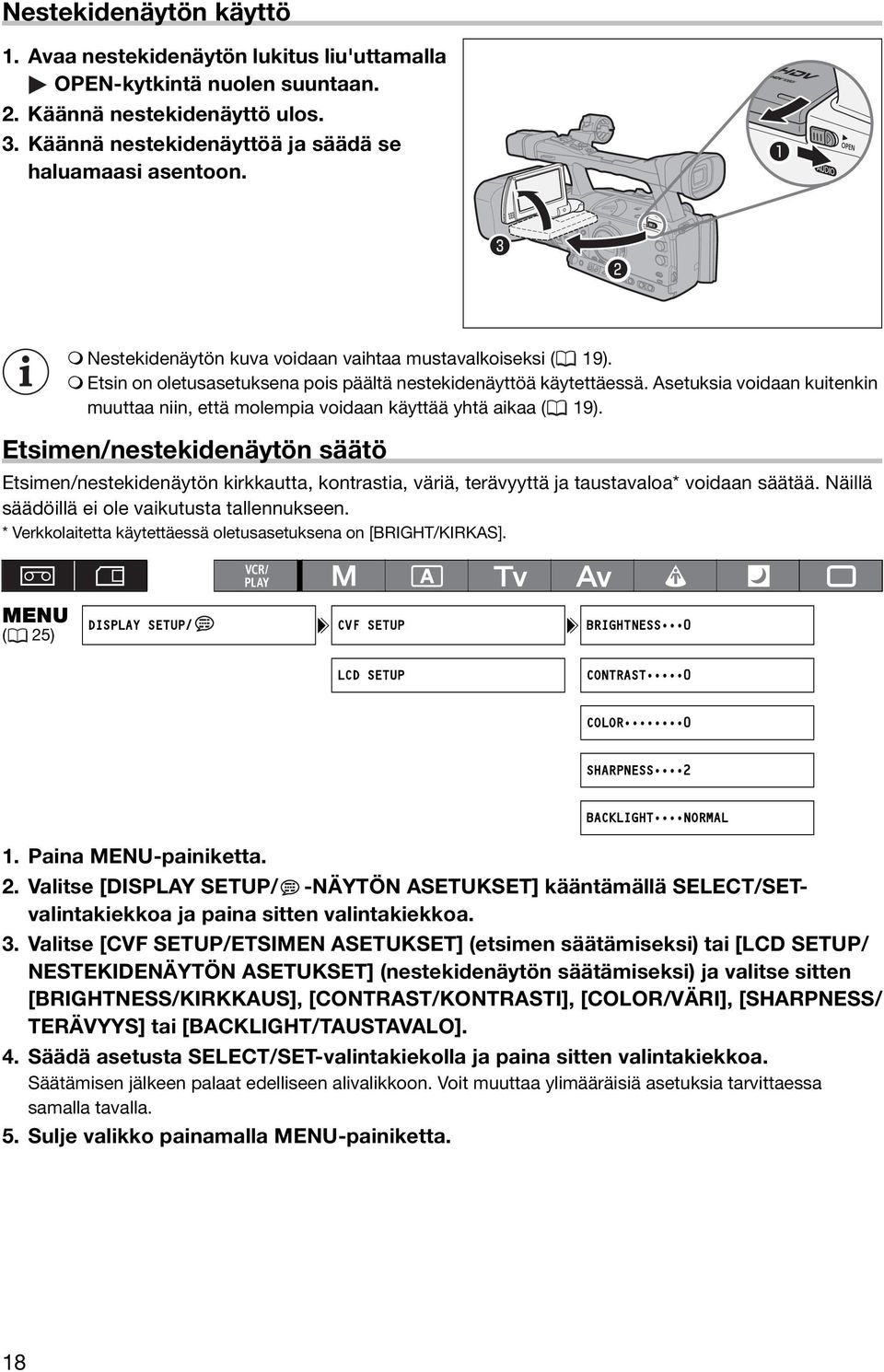 Asetuksia voidaan kuitenkin muuttaa niin, että molempia voidaan käyttää yhtä aikaa ( 19).