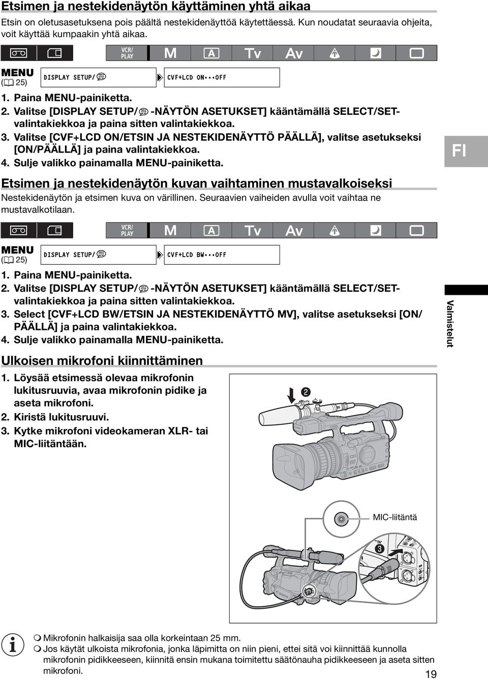 Valitse [CVF+LCD ON/ETSIN JA NESTEKIDENÄYTTÖ PÄÄLLÄ], valitse asetukseksi [ON/PÄÄLLÄ] ja paina valintakiekkoa. 4. Sulje valikko painamalla MENU-painiketta.