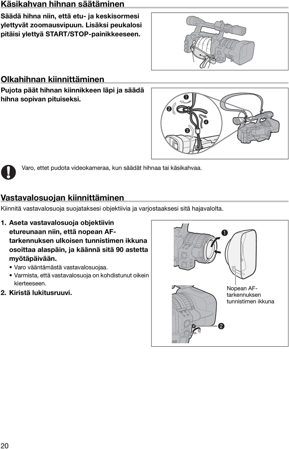 Vastavalosuojan kiinnittäminen Kiinnitä vastavalosuoja suojataksesi objektiivia ja varjostaaksesi sitä hajavalolta. 1.