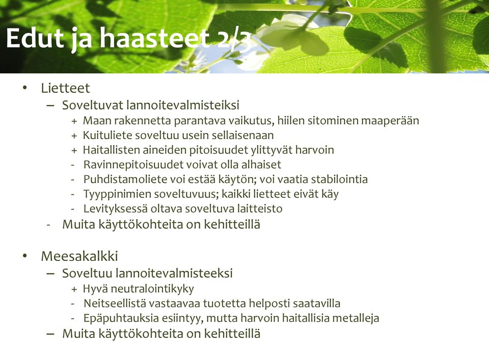 soveltuvuus; kaikki lietteet eivät käy - Levityksessä oltava soveltuva laitteisto - Muita käyttökohteita on kehitteillä Meesakalkki Soveltuu lannoitevalmisteeksi + Hyvä