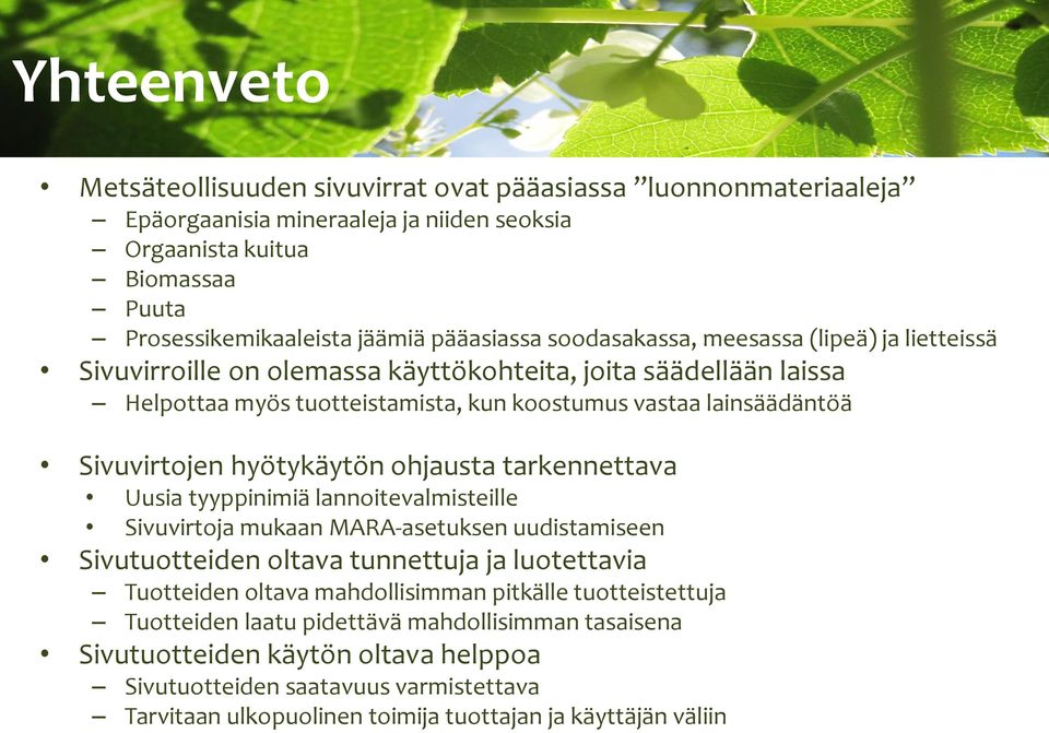 hyötykäytön ohjausta tarkennettava Uusia tyyppinimiä lannoitevalmisteille Sivuvirtoja mukaan MARA-asetuksen uudistamiseen Sivutuotteiden oltava tunnettuja ja luotettavia Tuotteiden oltava