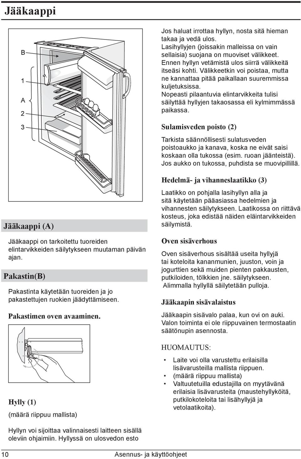 Nopeasti pilaantuvia elintarvikkeita tulisi säilyttää hyllyjen takaosassa eli kylmimmässä paikassa.