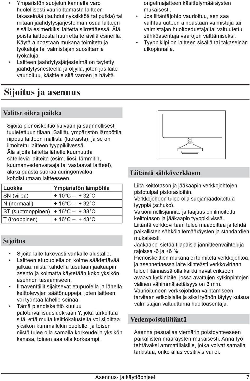 Laitteen jäähdytysjärjestelmä on täytetty jäähdytysnesteellä ja öljyllä, joten jos laite vaurioituu, käsittele sitä varoen ja hävitä ongelmajätteen käsittelymääräysten mukaisesti.