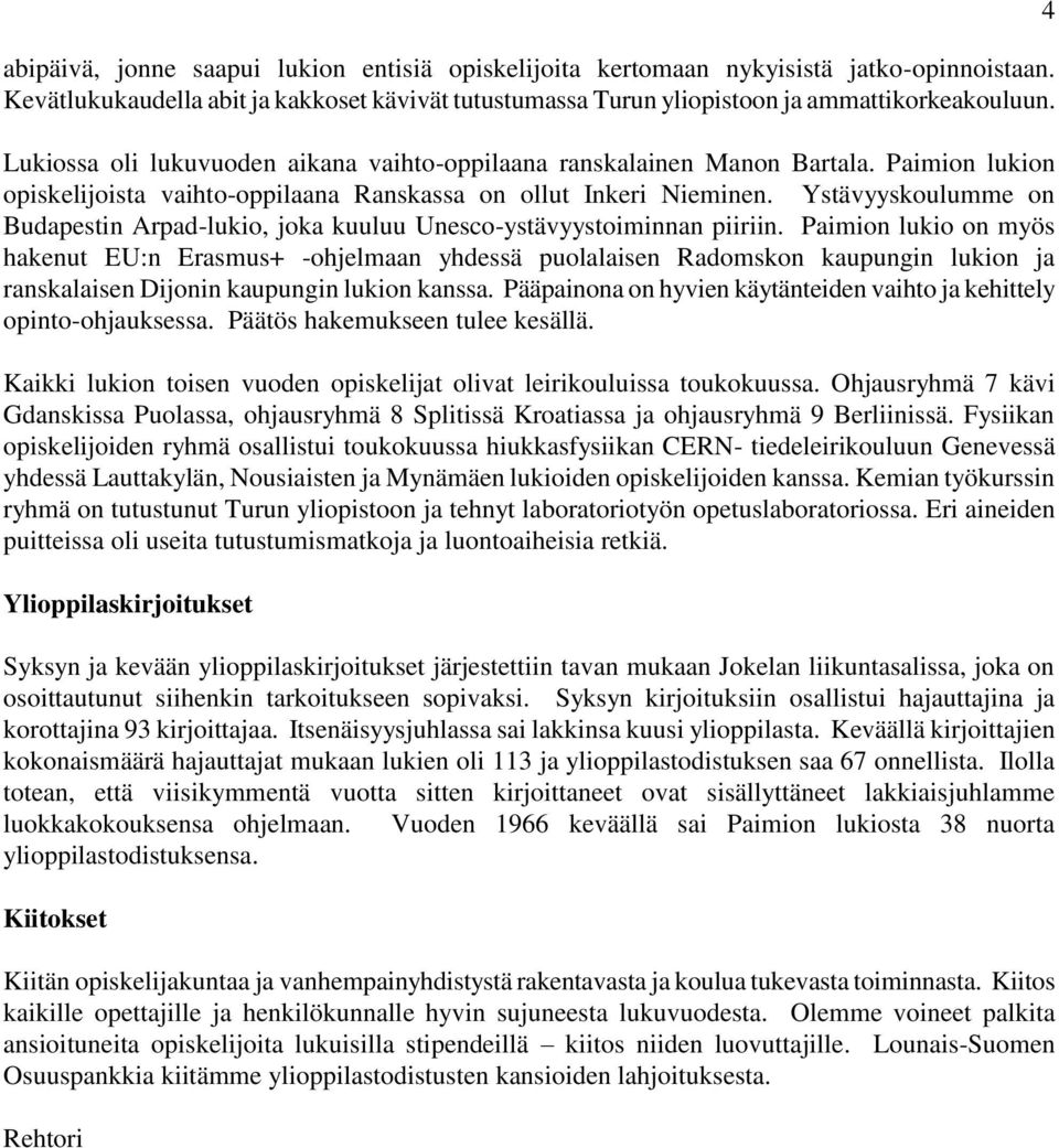 Ystävyyskoulumme on Budapestin Arpad-lukio, joka kuuluu Unesco-ystävyystoiminnan piiriin.