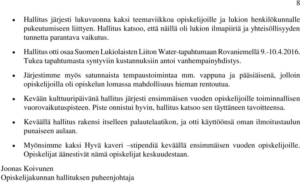 Tukea tapahtumasta syntyviin kustannuksiin antoi vanhempainyhdistys. Järjestimme myös satunnaista tempaustoimintaa mm.