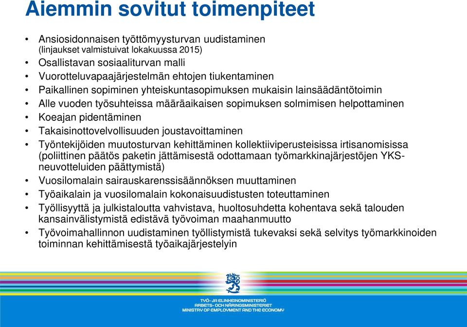 Takaisinottovelvollisuuden joustavoittaminen Työntekijöiden muutosturvan kehittäminen kollektiiviperusteisissa irtisanomisissa (poliittinen päätös paketin jättämisestä odottamaan