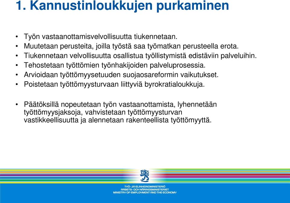 Tiukennetaan velvollisuutta osallistua työllistymistä edistäviin palveluihin. Tehostetaan työttömien työnhakijoiden palveluprosessia.