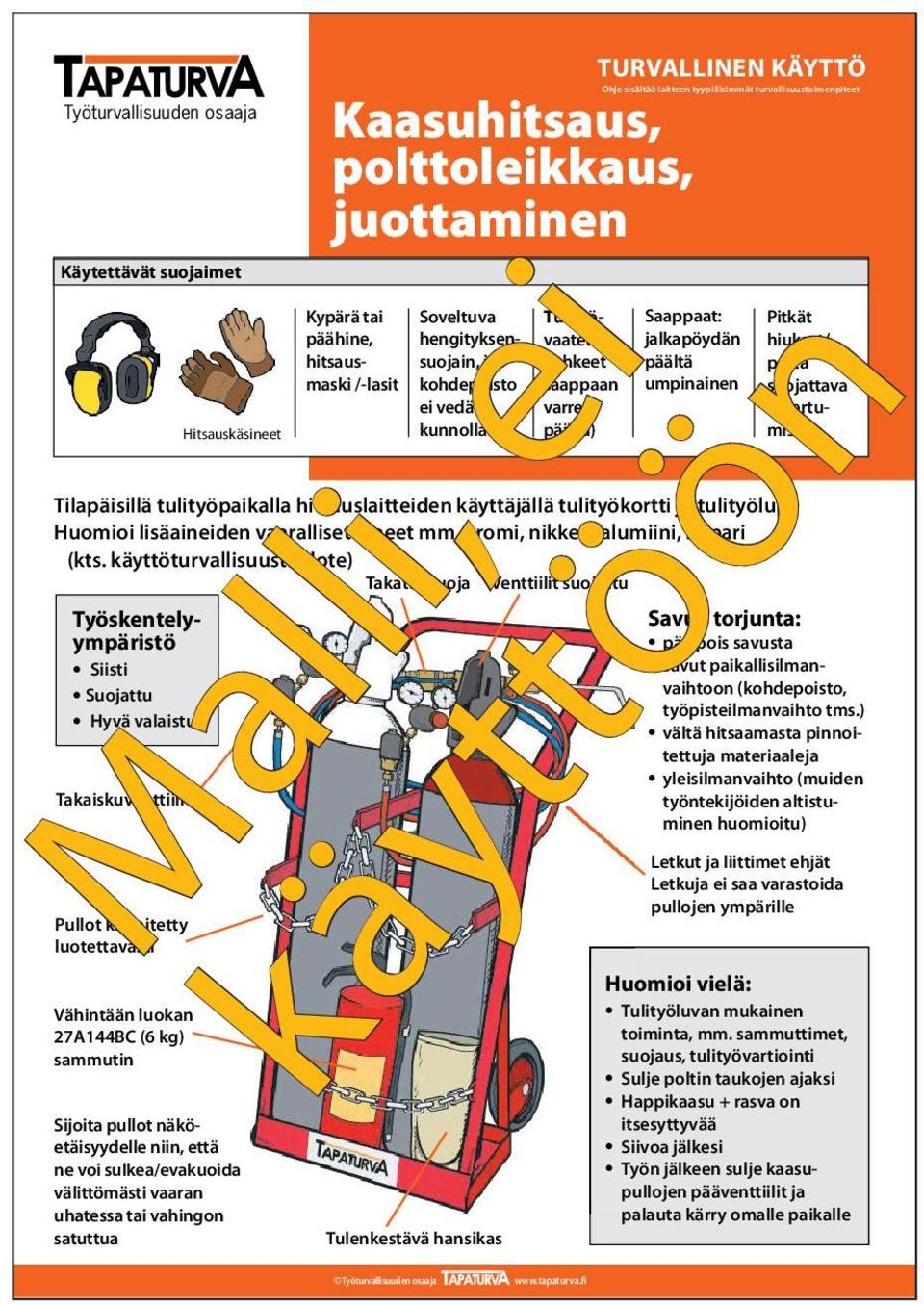 käyttöturvallisuustiedote) Takatulisuoja Venttiilit suojattu Työskentelyympäristö pää pois savusta Savun torjunta: Siisti savut paikallisilman- Suojattu vaihtoon (kohdepoisto, työpisteilmanvaihto tms.