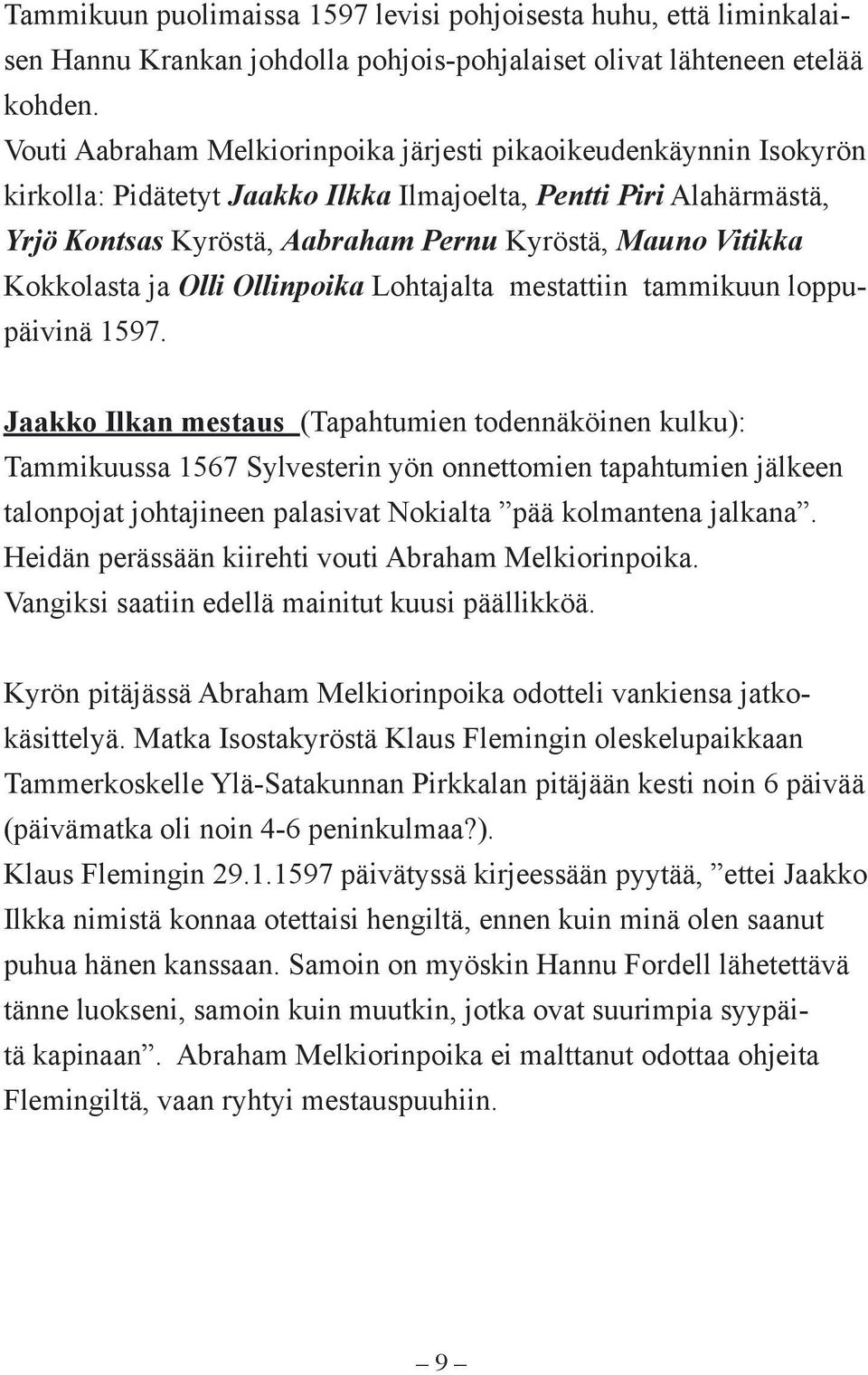 Kokkolasta ja Olli Ollinpoika Lohtajalta mestattiin tammikuun loppupäivinä 1597.