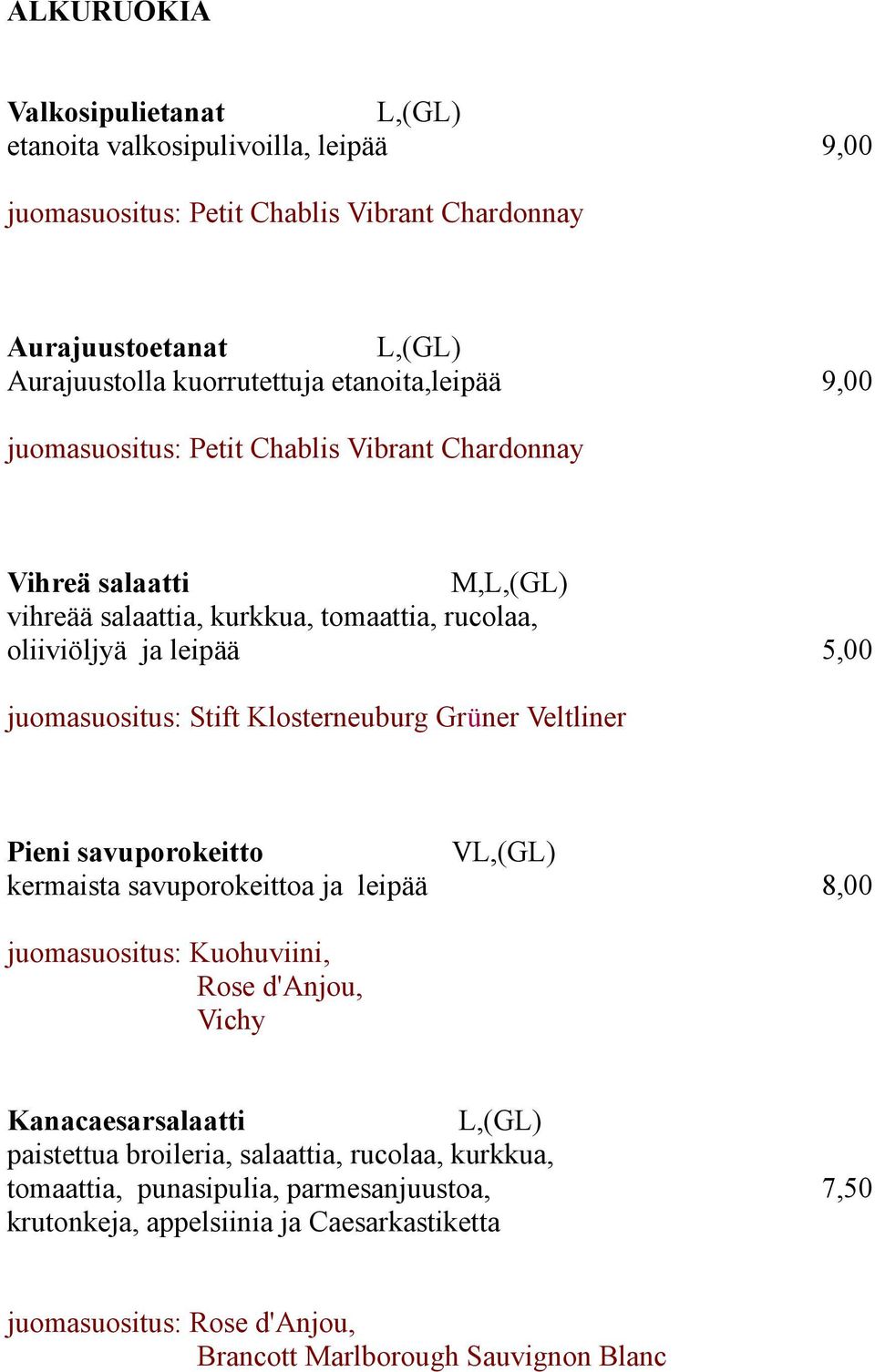 Klosterneuburg Grüner Veltliner Pieni savuporokeitto V kermaista savuporokeittoa ja leipää 8,00 juomasuositus: Kuohuviini, Rose d'anjou, Vichy Kanacaesarsalaatti paistettua