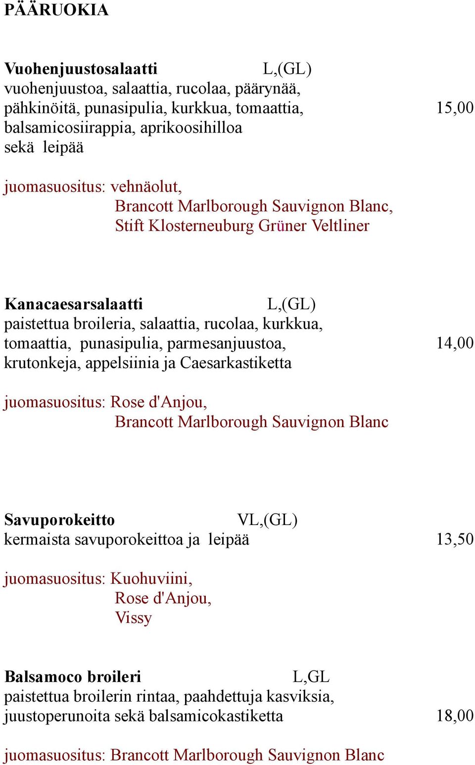 parmesanjuustoa, 14,00 krutonkeja, appelsiinia ja Caesarkastiketta juomasuositus: Rose d'anjou, Brancott Marlborough Sauvignon Blanc Savuporokeitto V kermaista savuporokeittoa ja leipää 13,50