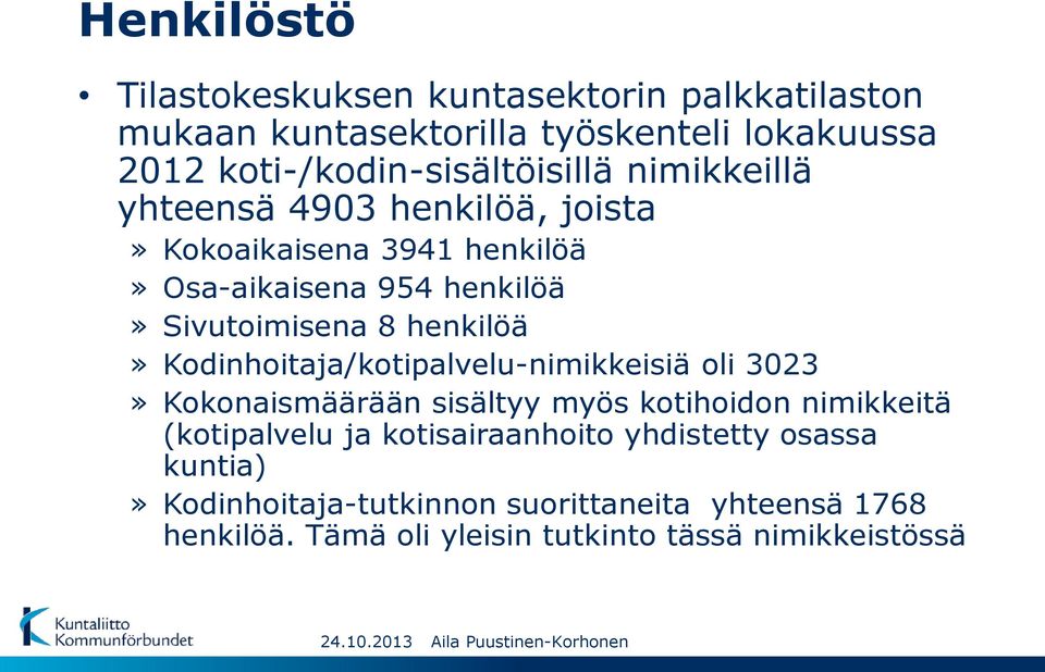 Sivutoimisena 8 henkilöä» Kodinhoitaja/kotipalvelu-nimikkeisiä oli 3023» Kokonaismäärään sisältyy myös kotihoidon nimikkeitä