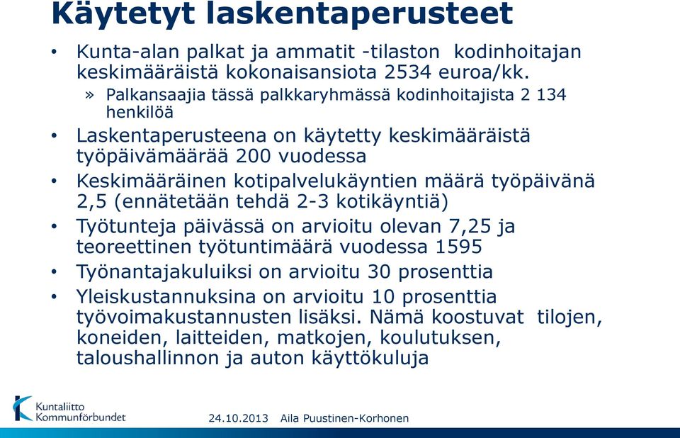 kotipalvelukäyntien määrä työpäivänä 2,5 (ennätetään tehdä 2-3 kotikäyntiä) Työtunteja päivässä on arvioitu olevan 7,25 ja teoreettinen työtuntimäärä vuodessa 1595