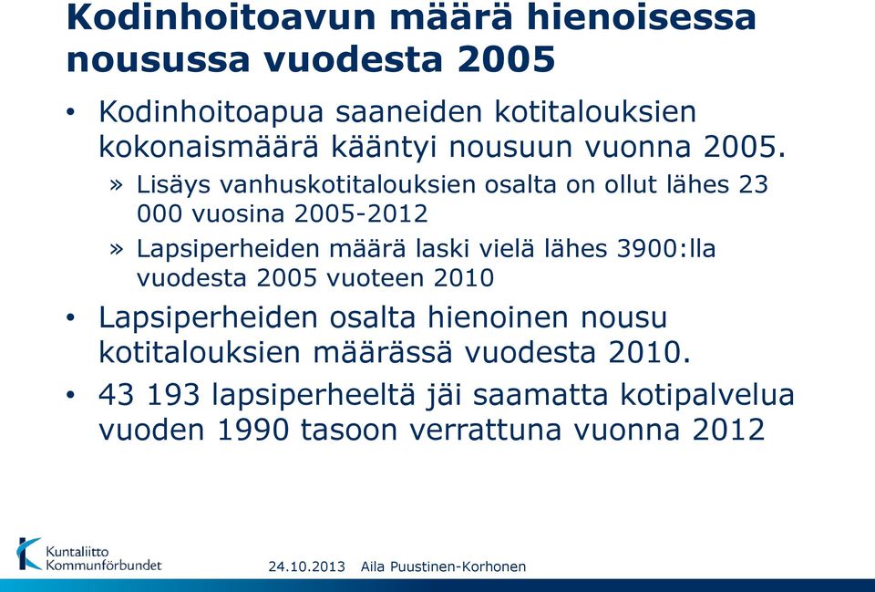 » Lisäys vanhuskotitalouksien osalta on ollut lähes 23 000 vuosina 2005-2012» Lapsiperheiden määrä laski vielä