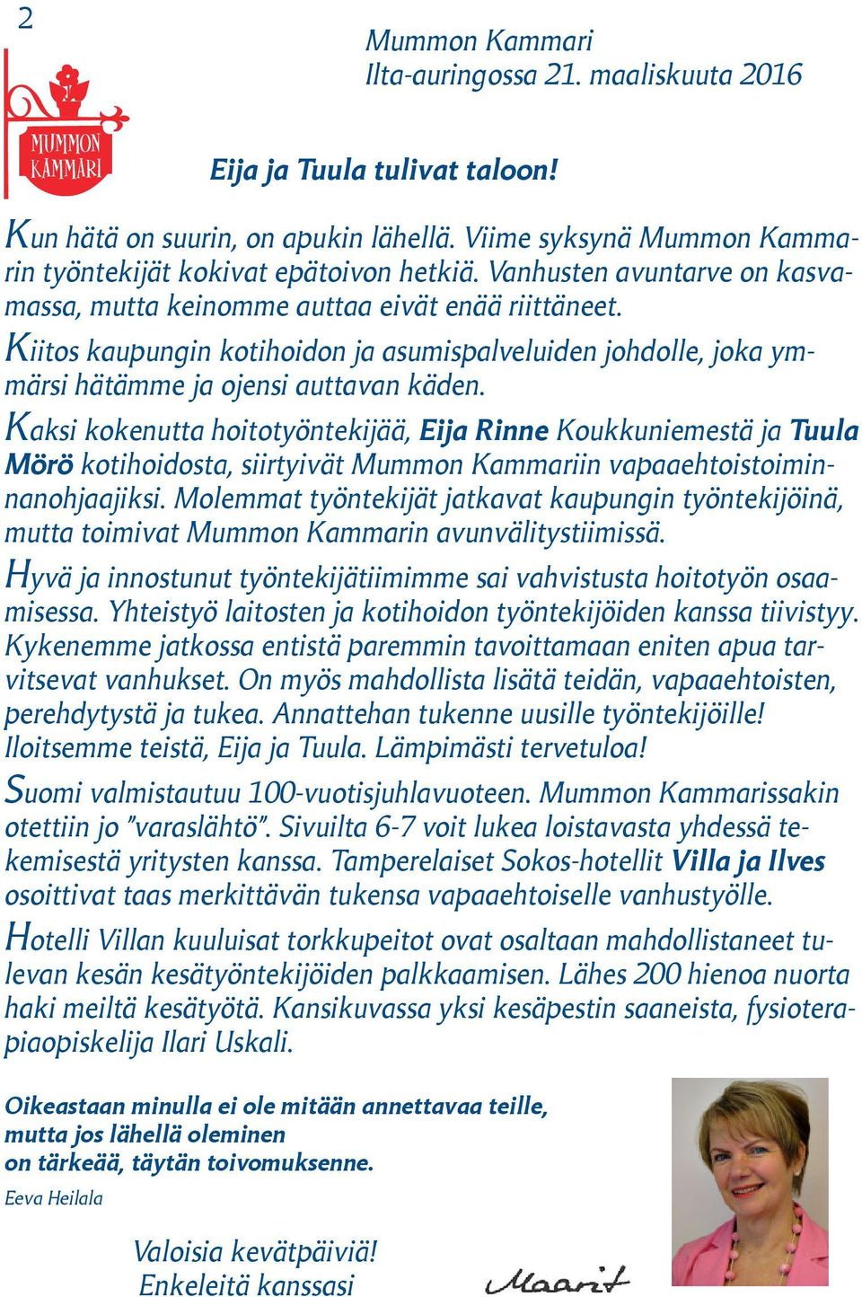 Kaksi kokenutta hoitotyöntekijää, Eija Rinne Koukkuniemestä ja Tuula Mörö kotihoidosta, siirtyivät Mummon Kammariin vapaaehtoistoiminnanohjaajiksi.