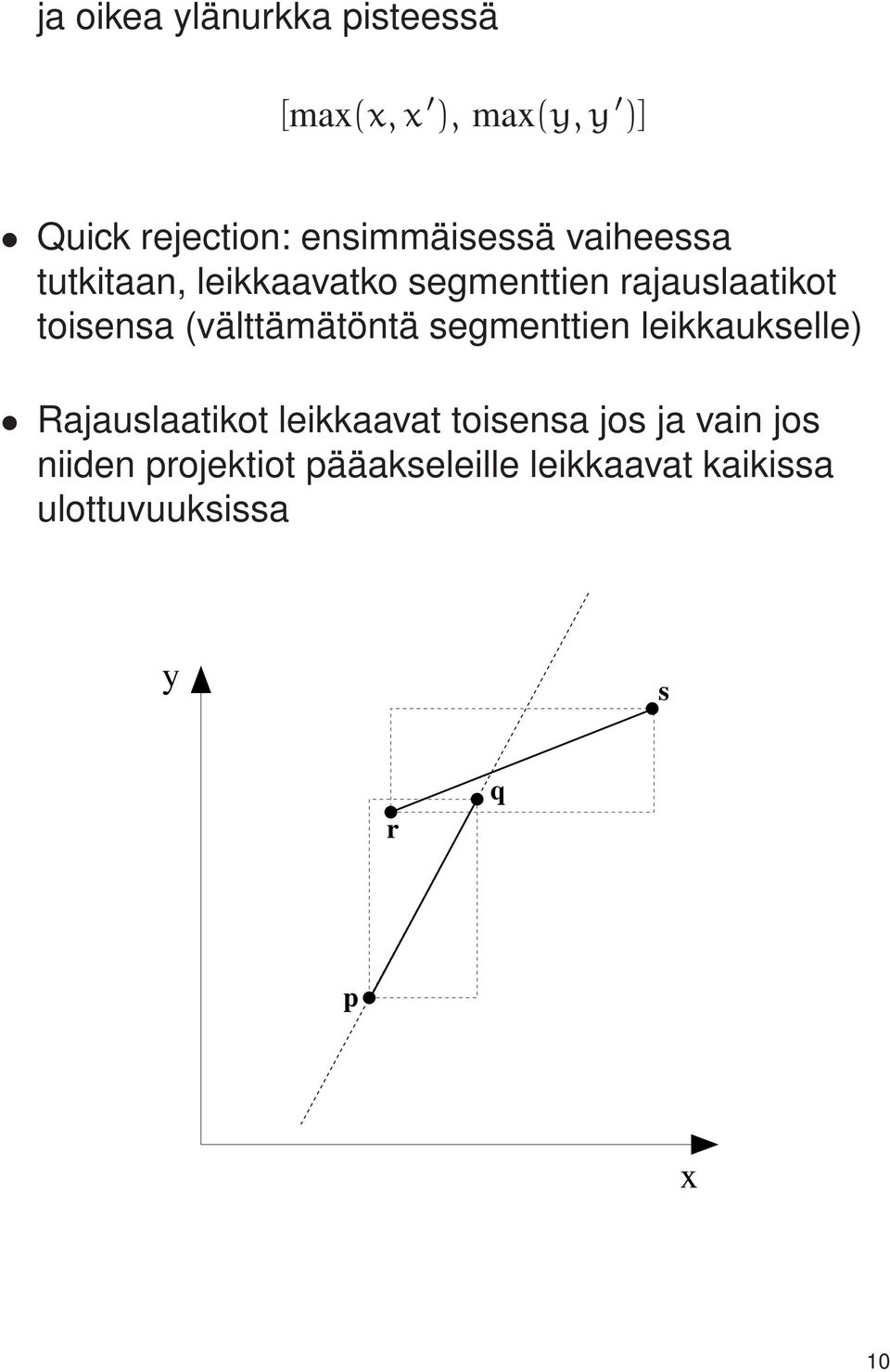 toisensa (välttämätöntä segmenttien leikkaukselle) Rajauslaatikot leikkaavat