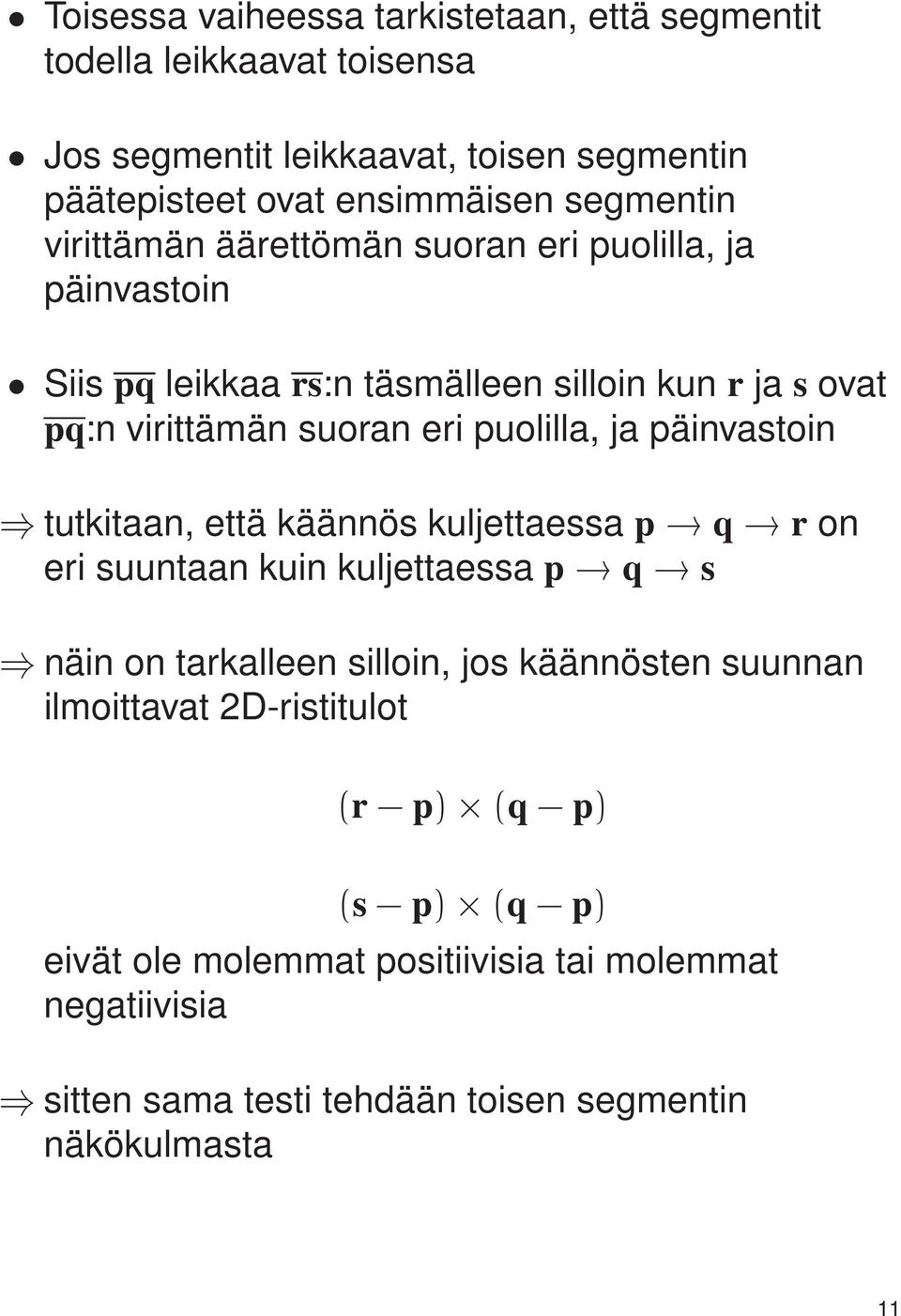 puolilla, ja päinvastoin tutkitaan, että käännös kuljettaessa p q r on eri suuntaan kuin kuljettaessa p q s näin on tarkalleen silloin, jos käännösten