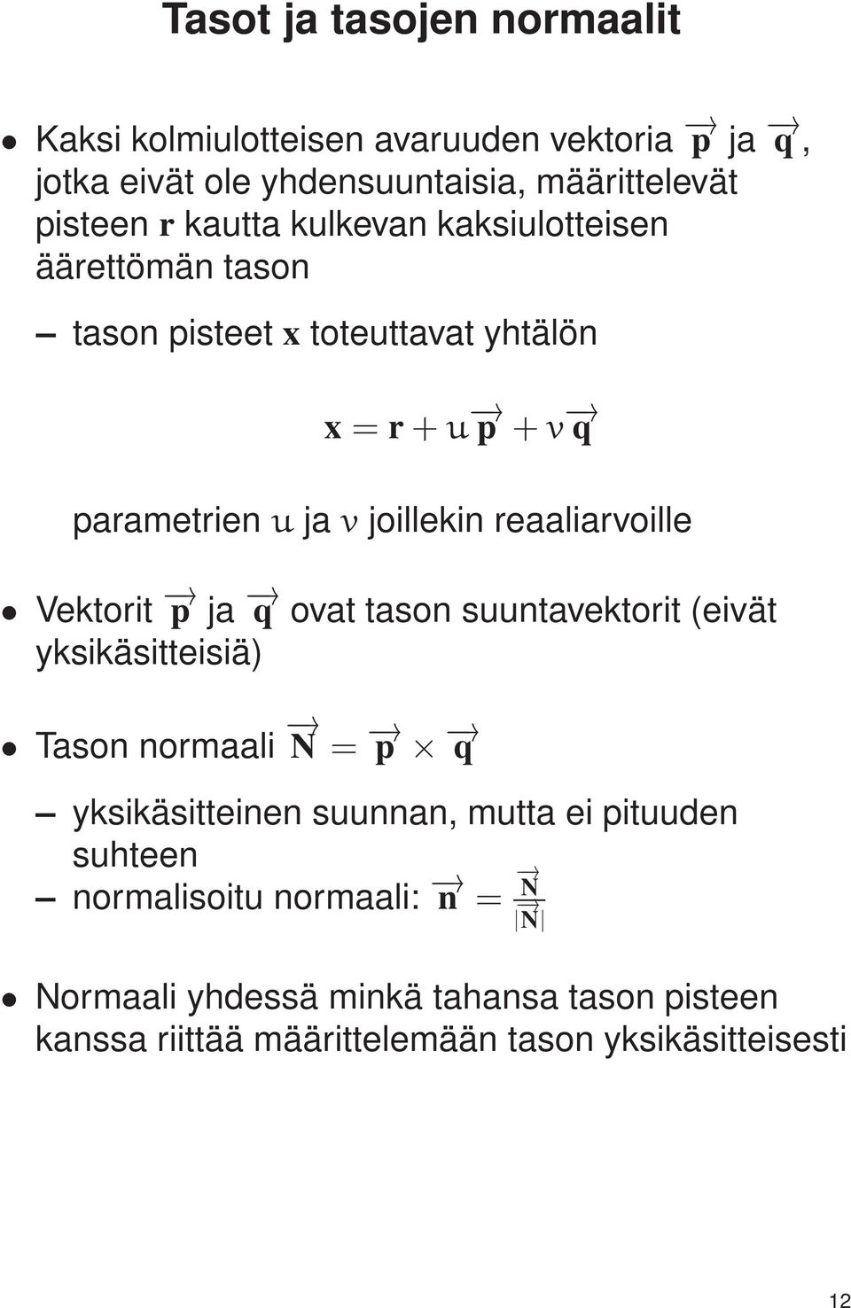 reaaliarvoille Vektorit p ja q ovat tason suuntavektorit (eivät yksikäsitteisiä) Tason normaali N = p q yksikäsitteinen suunnan, mutta ei